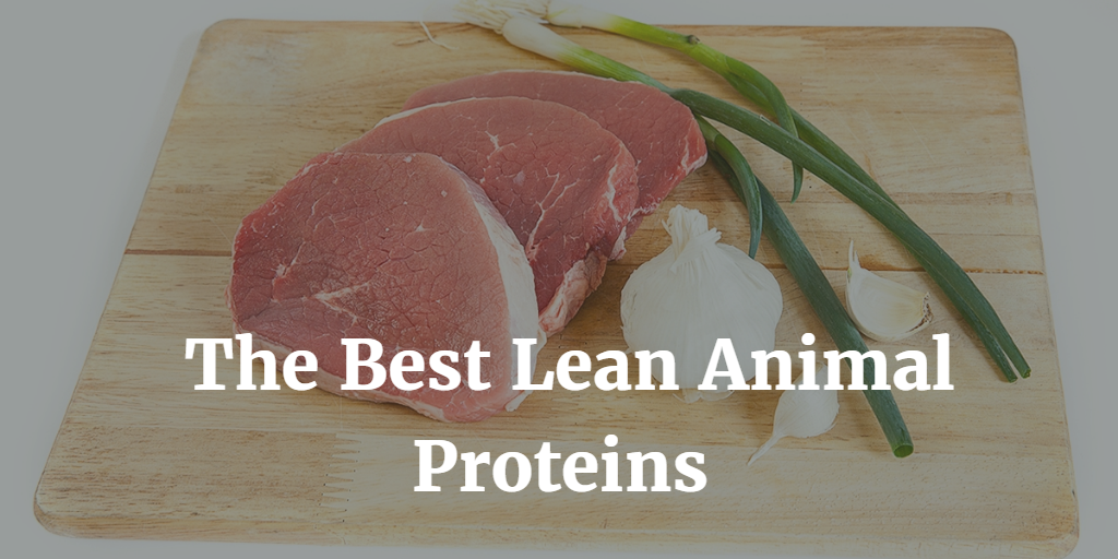 7 Of The Best Lean Animal Proteins