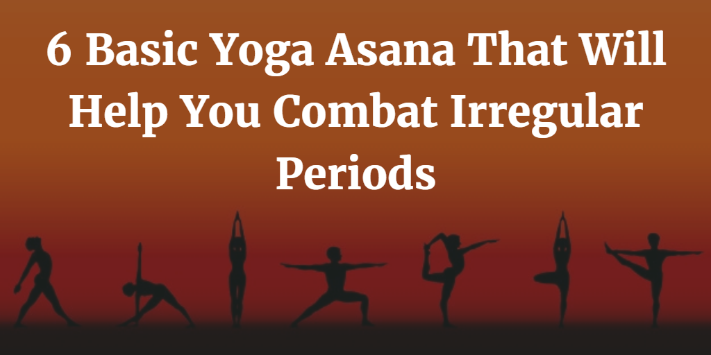 6 Basic Yoga Asana That Will Help You Combat Irregular Periods 2
