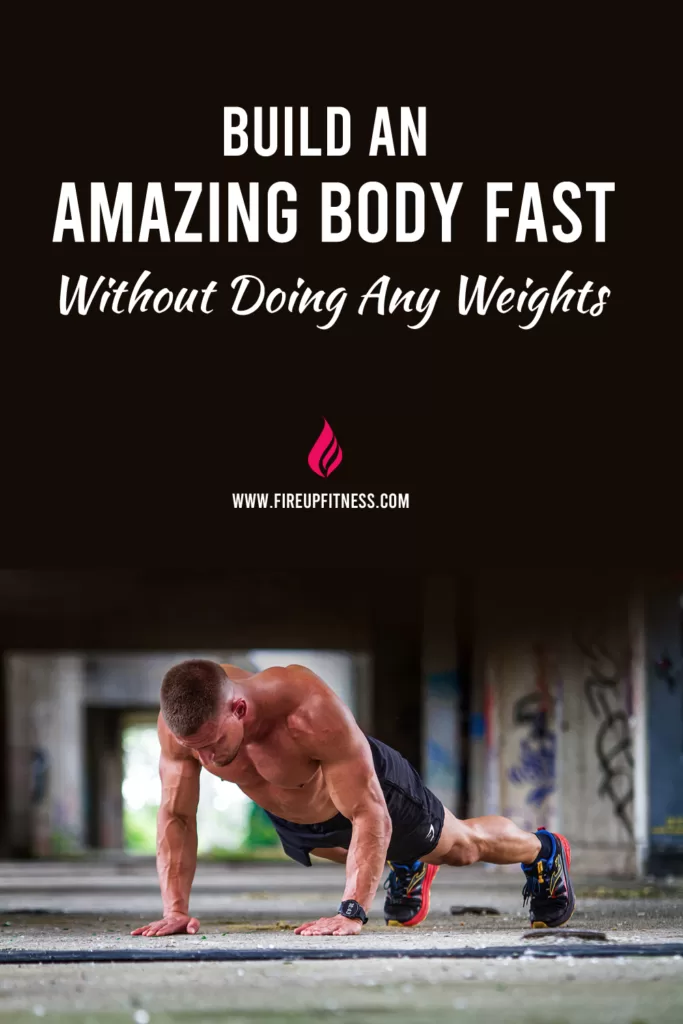 Build an Amazing Body Fast without doing any weights