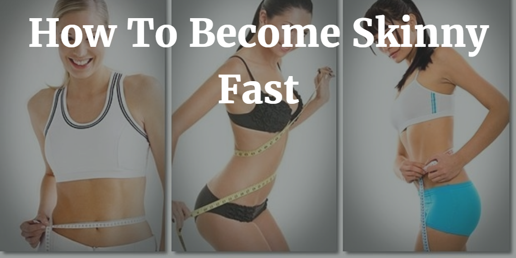 How To Lose Weight and Become Skinny Fast?