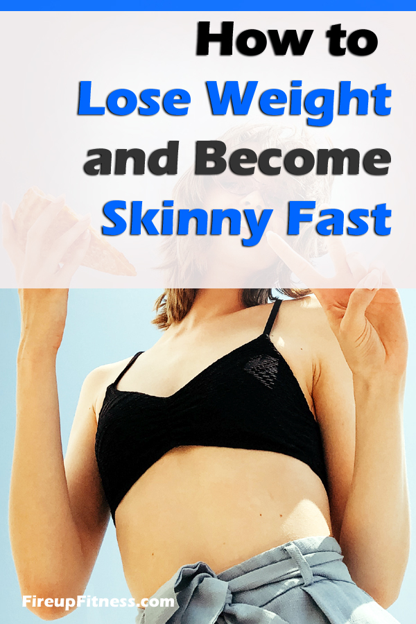 How to Lose WEight and Become Skinny Fast