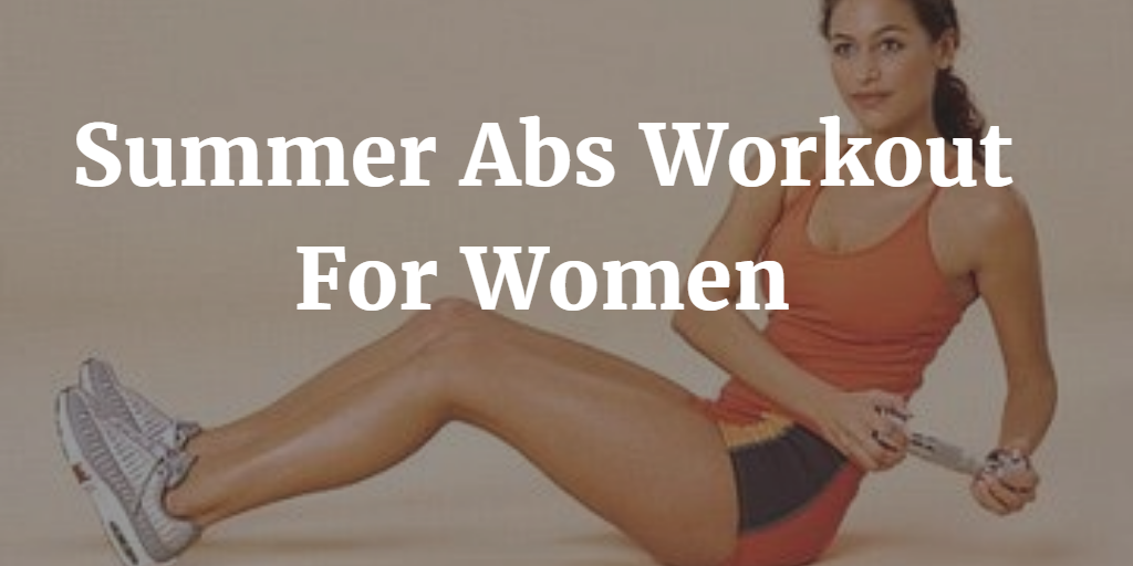 9 Effective Summer Abs Exercises For Women
