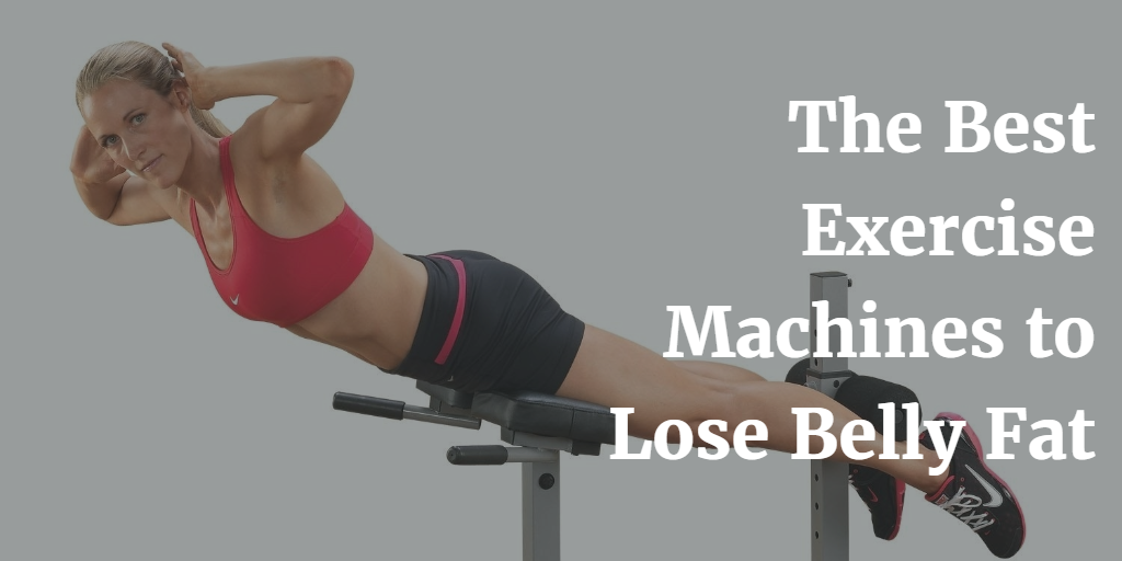 The Best Exercise Machines To Lose Belly Fat
