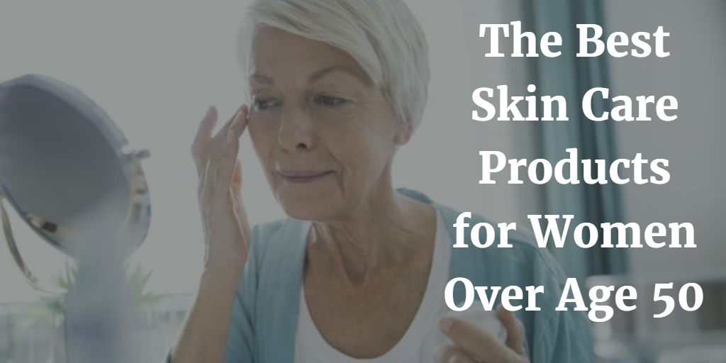The Best Skin Care Product For Women Over Age 50