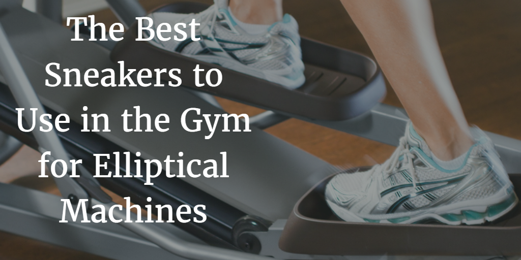 The Best Footwear To Use With Elliptical Machines At The Gym