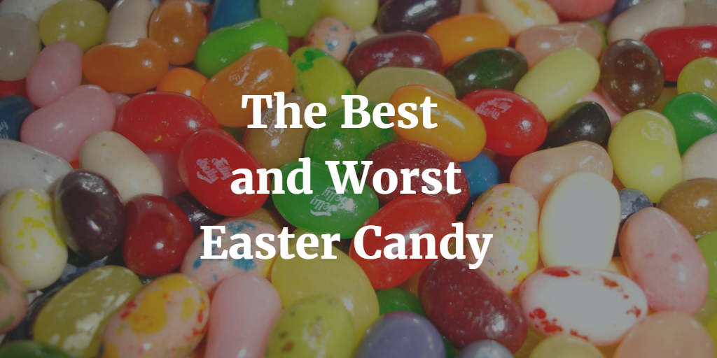 The Best and Worst Easter Candy