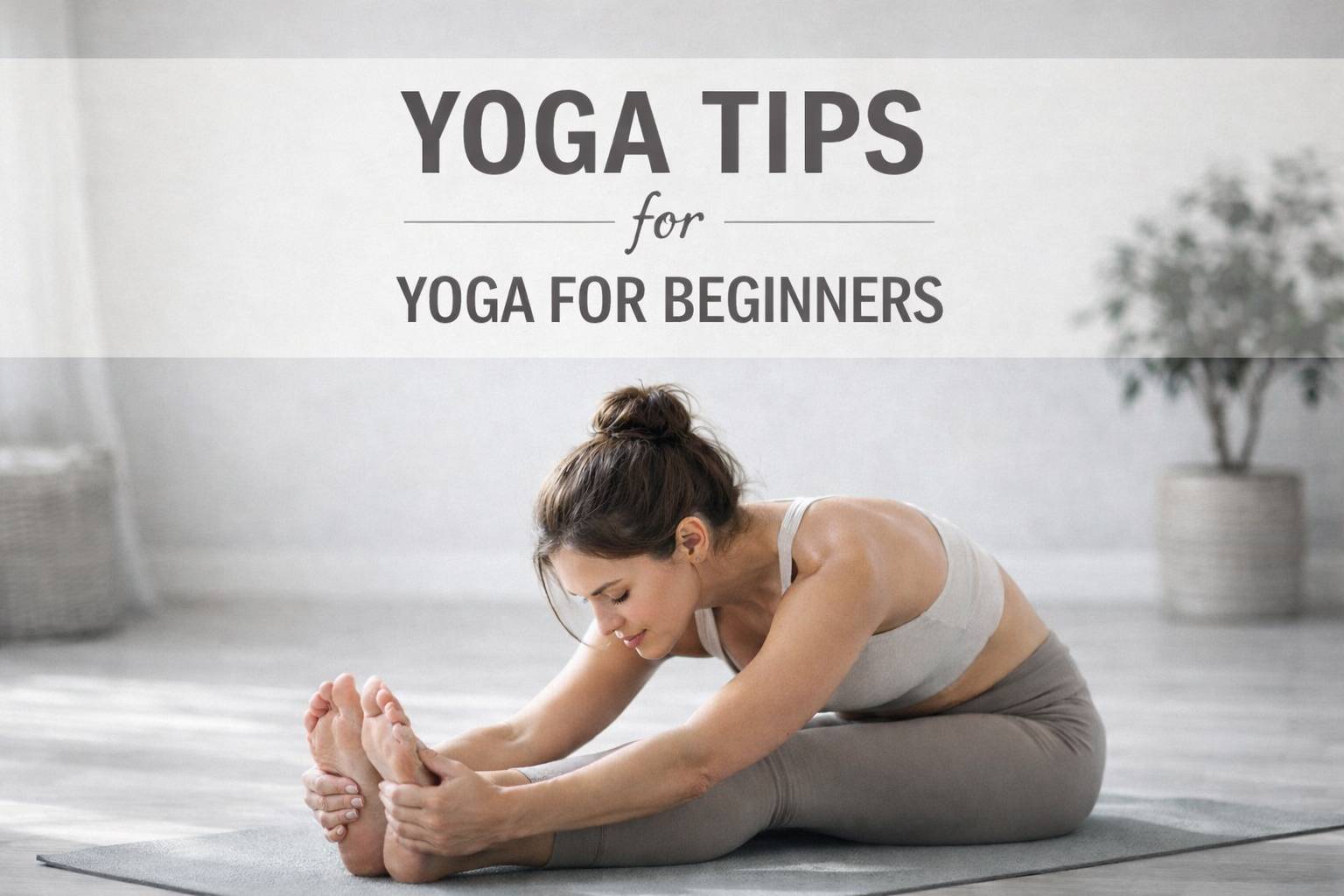Yoga Tips and Yoga for Beginners - Start Yoga with Confidence