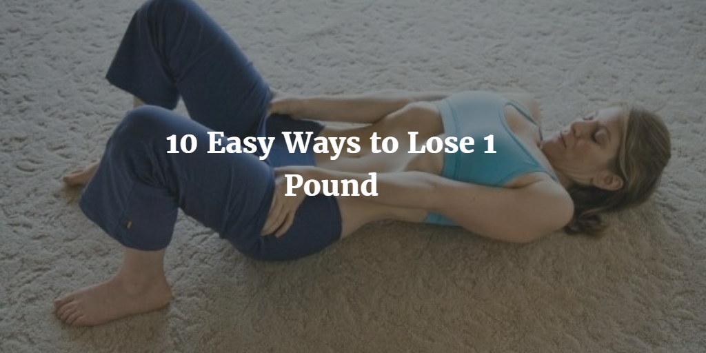 10 Easy Ways to Lose 1 Pound