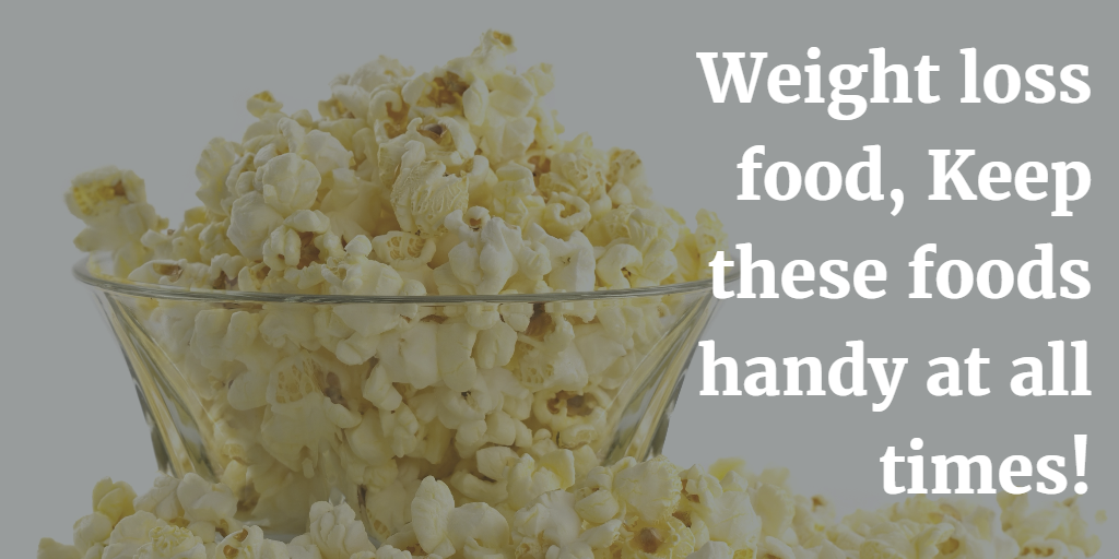 9 Weight Loss Foods – Keep These Foods Handy At All Times
