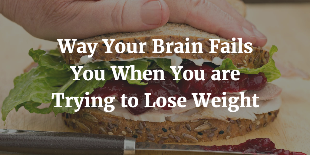 5 Ways Your Brain Fails You When You are Trying to Lose Weight