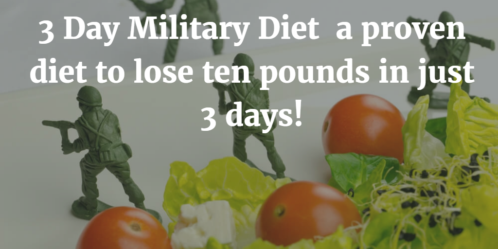 3 Day Military Diet.. A Proven Diet to Lose Ten Pounds in Just 3 days!