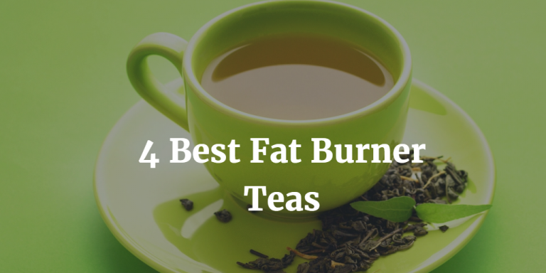 4 Best Fat Burner Teas to Help you Lose Weight