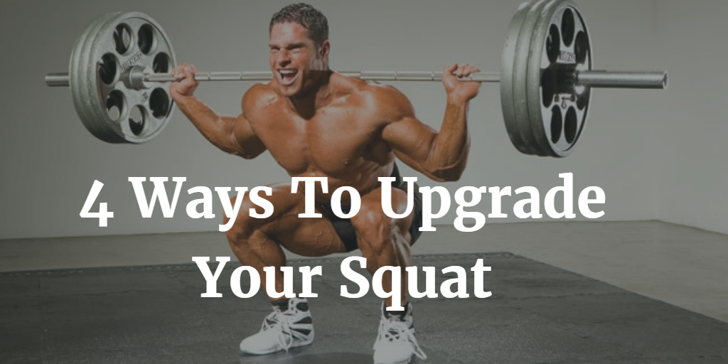 4 Ways To Upgrade Your Squat