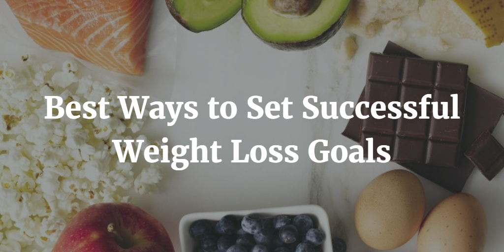 5 Best Ways to Set Successful Weight Loss Goals