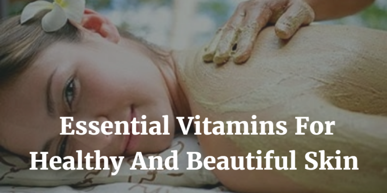 5 Essential Vitamins For Healthy And Beautiful Skin