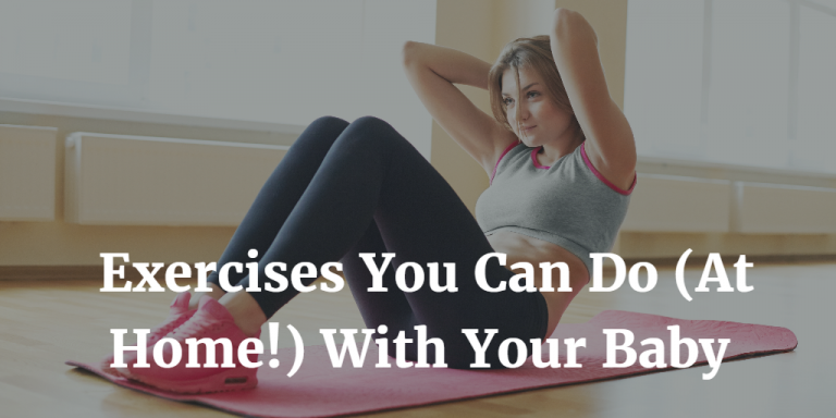 5 Exercises You Can Do (At Home!) With Your Baby