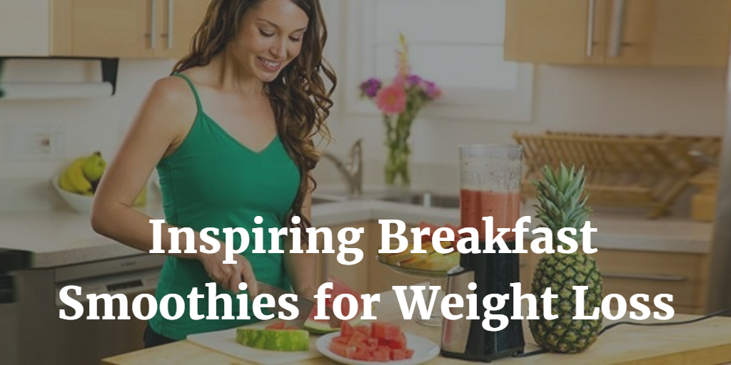 5 Inspiring Breakfast Smoothies For Weight Loss