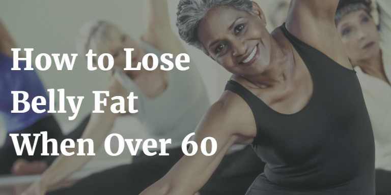 Belly Fat Be Gone: 6 Proven Steps for Losing Belly Fat After 60