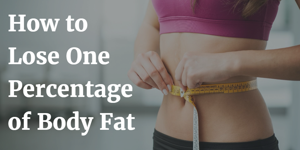 How to Lose One Percentage of Body Fat