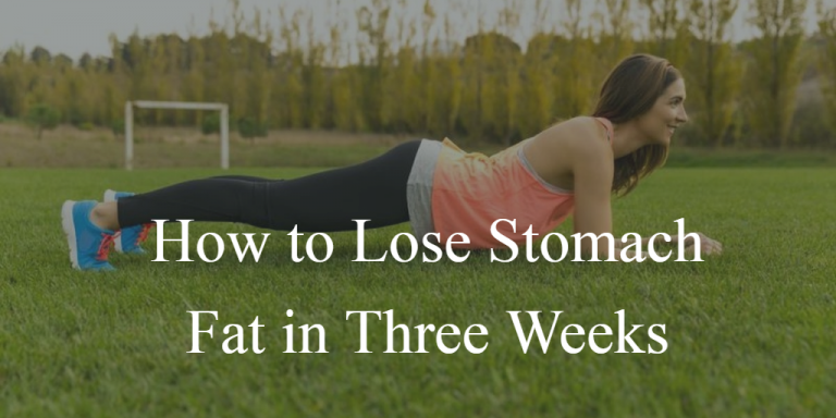 How to Lose Stomach Fat in Three Weeks