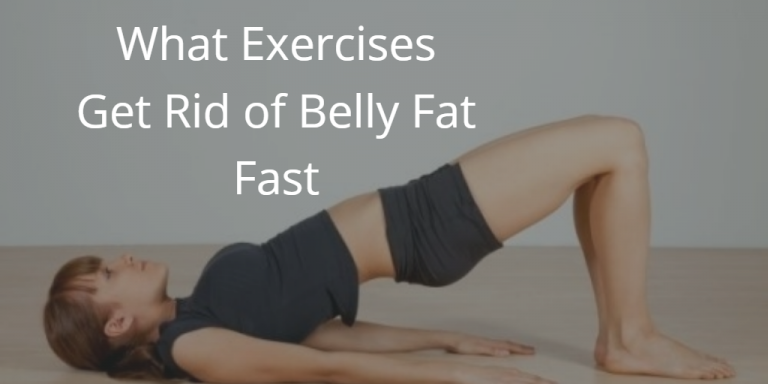 What Exercises Get Rid of Belly Fat Fast?