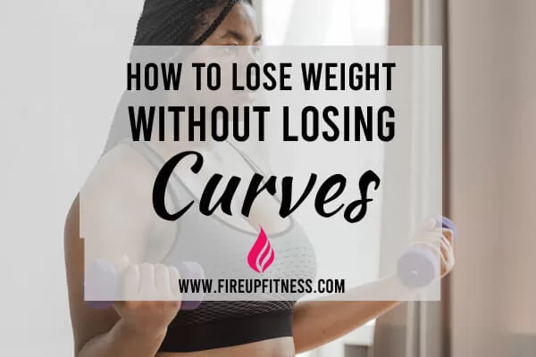 how to lose weight without losing curves