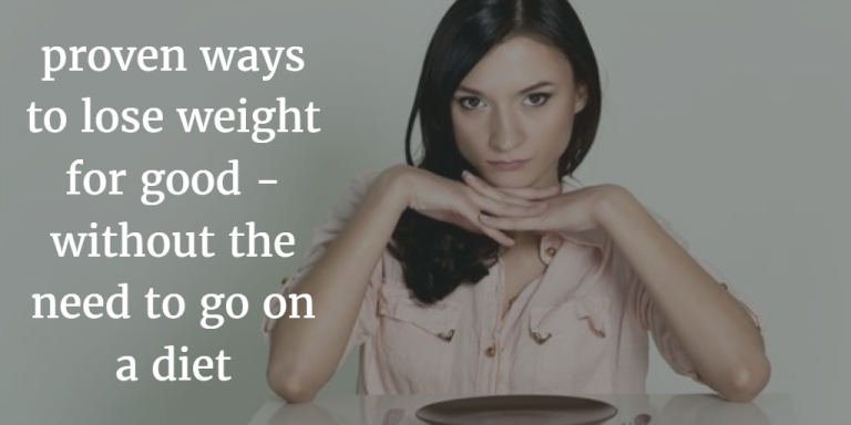 10 Proven Ways To lose Weight For Good – Without The Need To Go On A Diet
