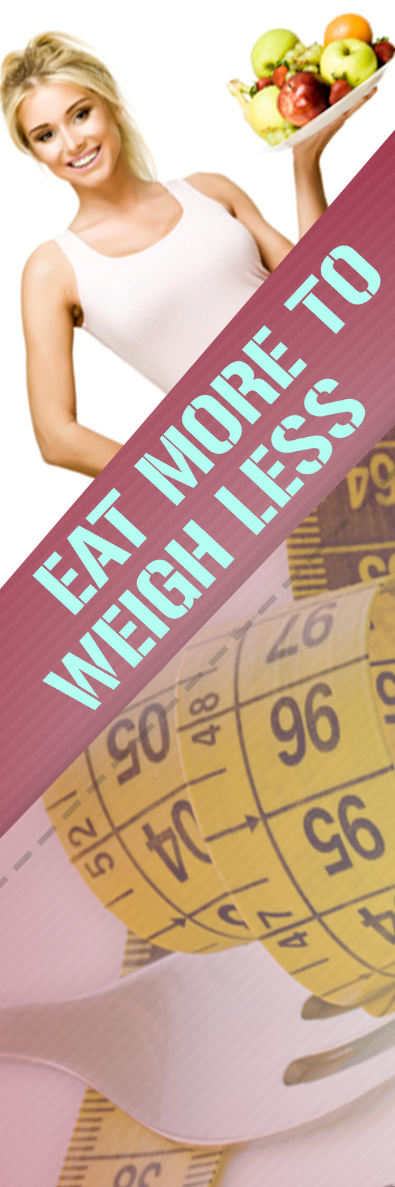 Eat More to Weigh Less