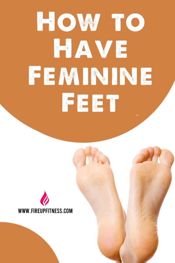 4 Best Steps to Have Feminine Feet