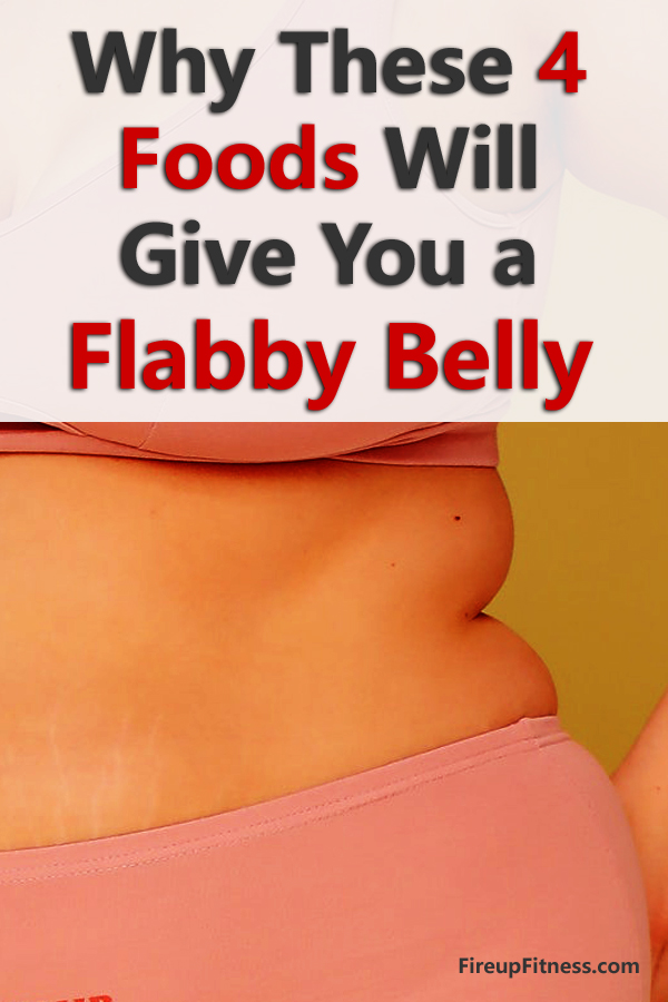Why These 4 Foods Will Give You a Flabby Belly