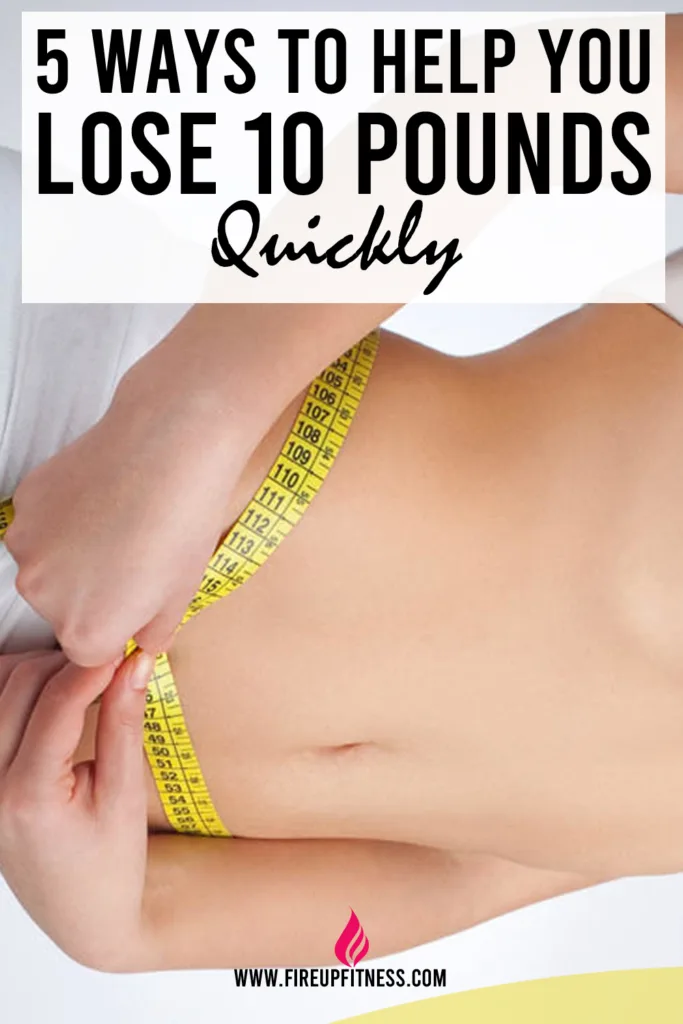 5 Ways to Help You Lose 10 Pounds Quickly
