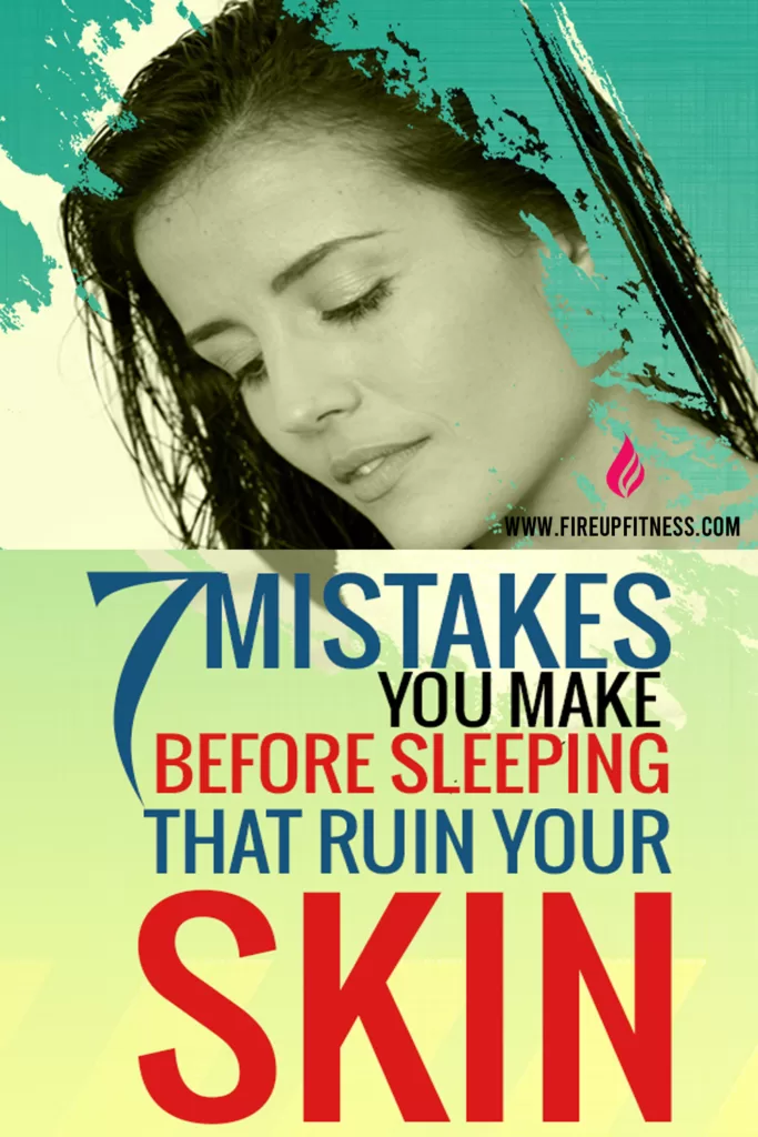 7 Mistakes You Make Before Sleeping That Ruin Your Skin