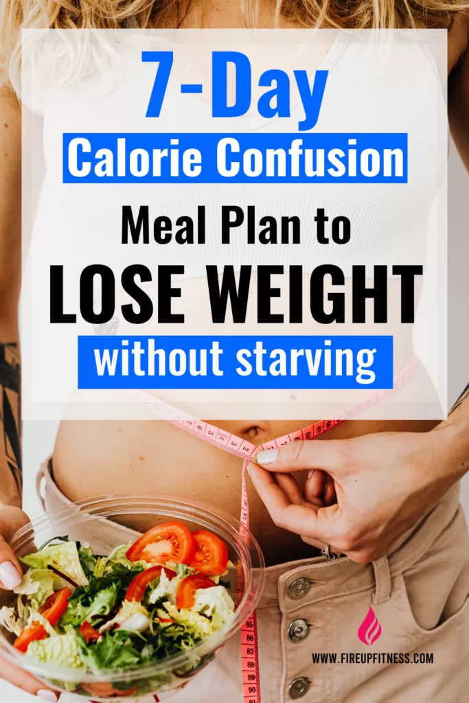 7 Day Calorie Confusion Meal Plan to Lose Weight without starving