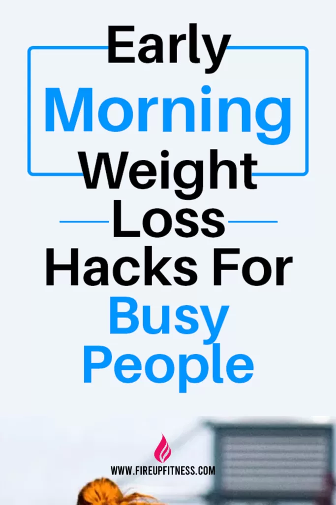 Early Morning Weight Loss Hacks For Busy People